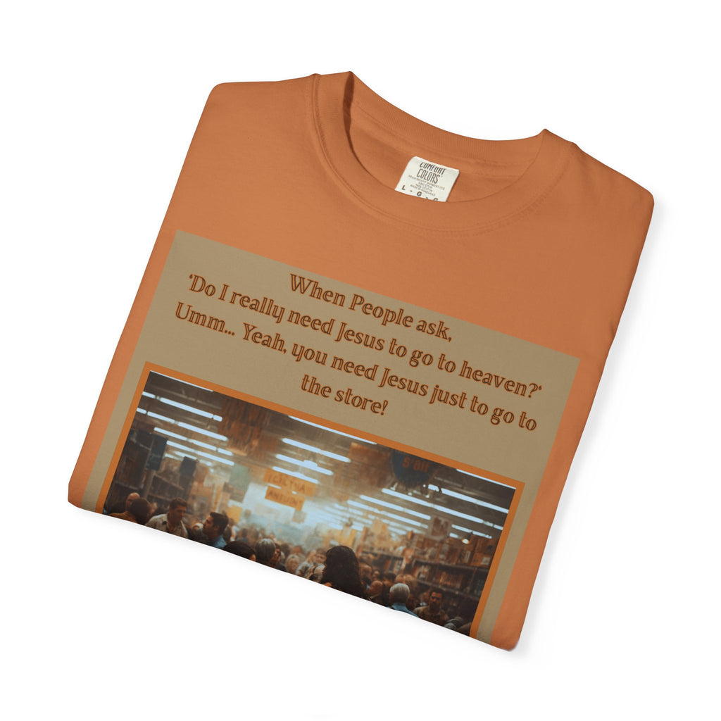 Funny / Relatable "You Need Jesus Just to Go to the Store" Tee