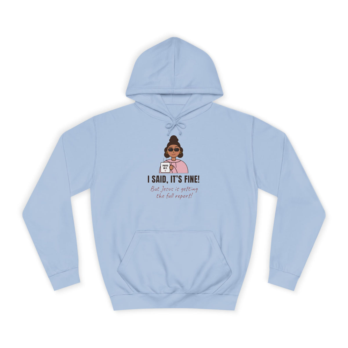 “I Said, It’s Fine but Jesus is getting the full report!” Graphic Hoodie for Women (Christian humor)