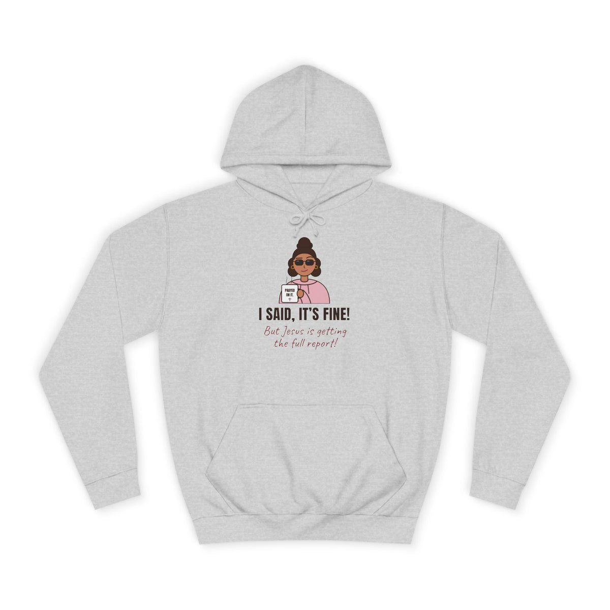 “I Said, It’s Fine but Jesus is getting the full report!” Graphic Hoodie for Women (Christian humor)