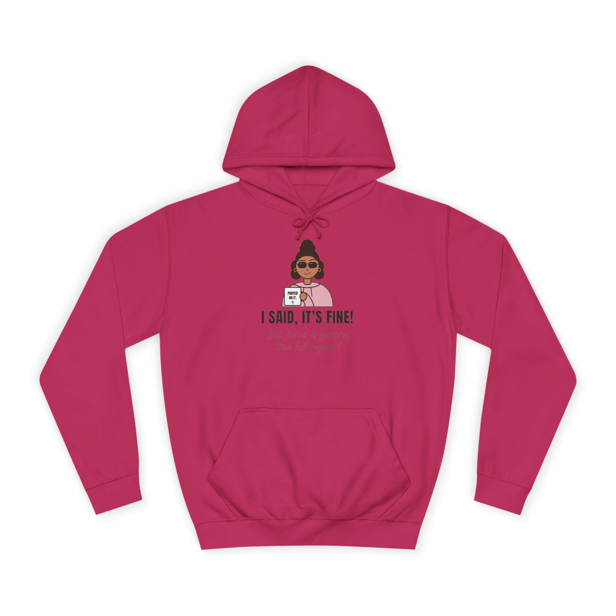 “I Said, It’s Fine but Jesus is getting the full report!” Graphic Hoodie for Women (Christian humor)