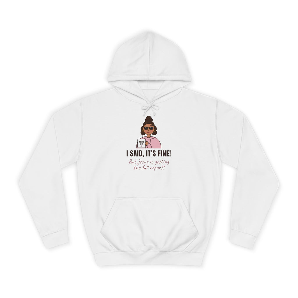 “I Said, It’s Fine but Jesus is getting the full report!” Graphic Hoodie for Women (Christian humor)