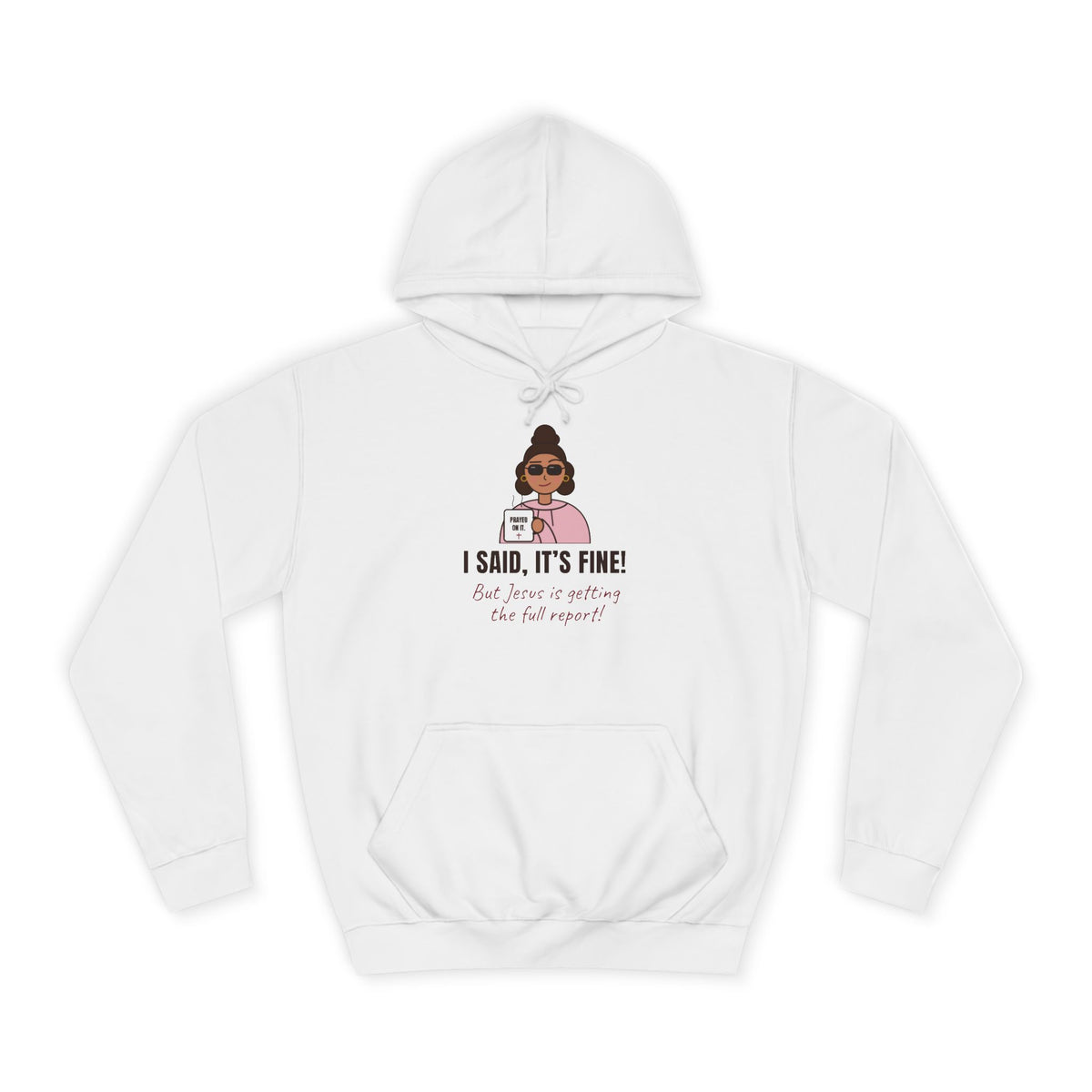 “I Said, It’s Fine but Jesus is getting the full report!” Graphic Hoodie for Women (Christian humor)