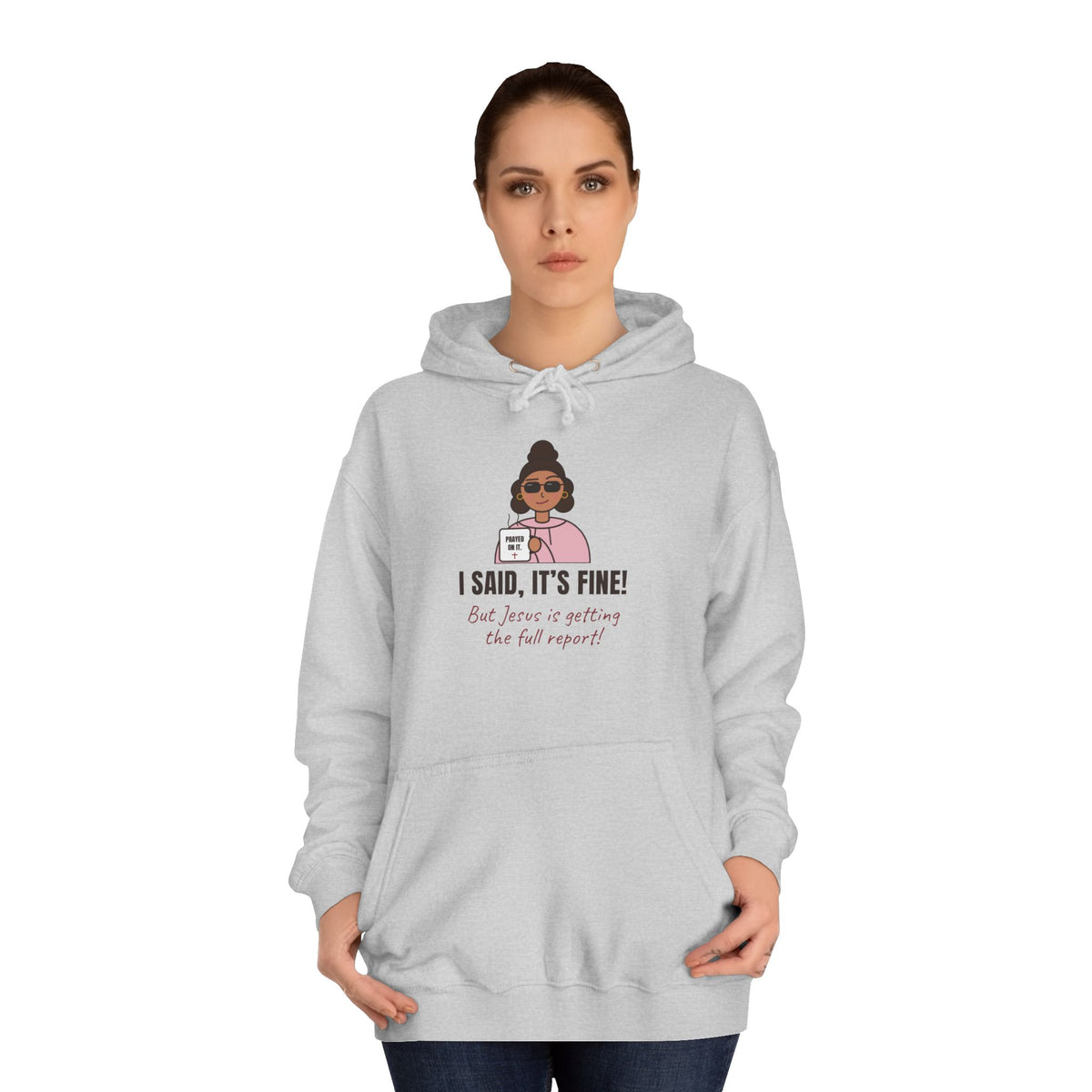 “I Said, It’s Fine but Jesus is getting the full report!” Graphic Hoodie for Women (Christian humor)
