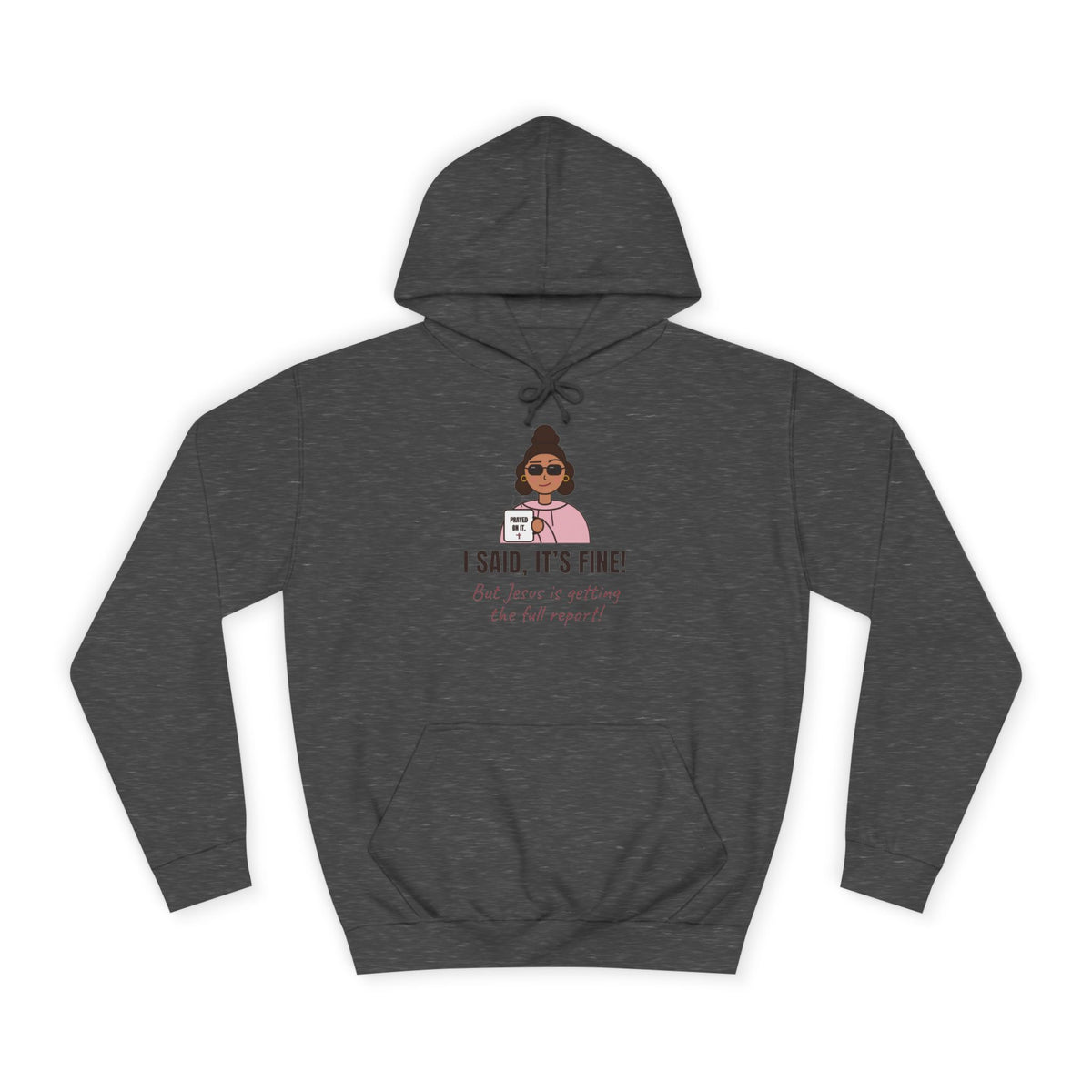 “I Said, It’s Fine but Jesus is getting the full report!” Graphic Hoodie for Women (Christian humor)
