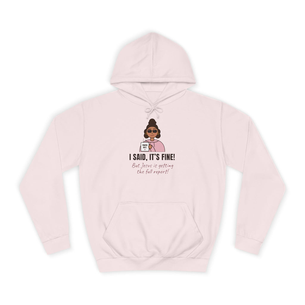 “I Said, It’s Fine but Jesus is getting the full report!” Graphic Hoodie for Women (Christian humor)