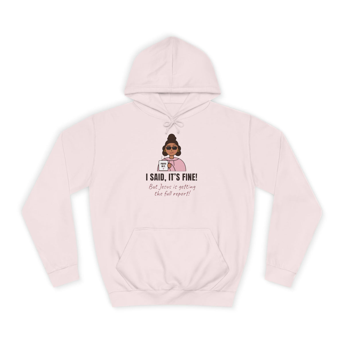 “I Said, It’s Fine but Jesus is getting the full report!” Graphic Hoodie for Women (Christian humor)