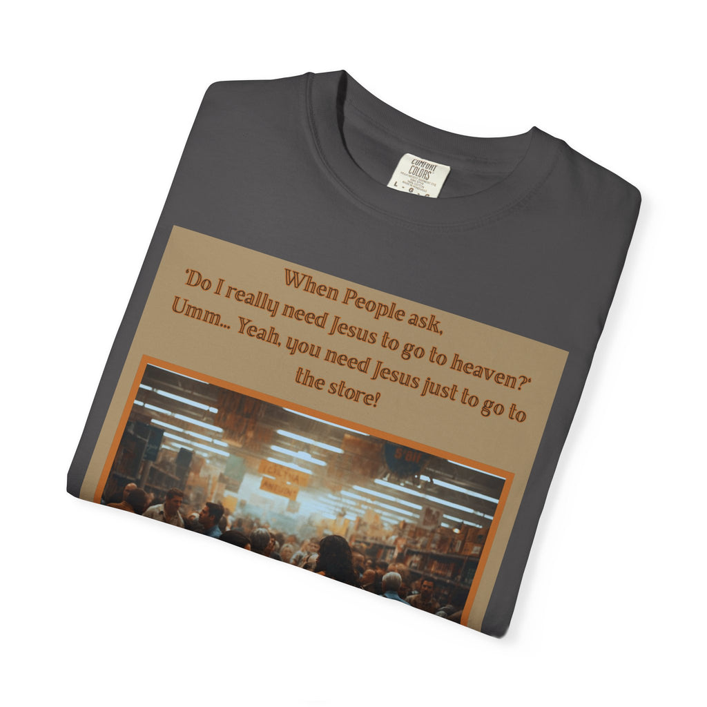 Funny / Relatable "You Need Jesus Just to Go to the Store" Tee