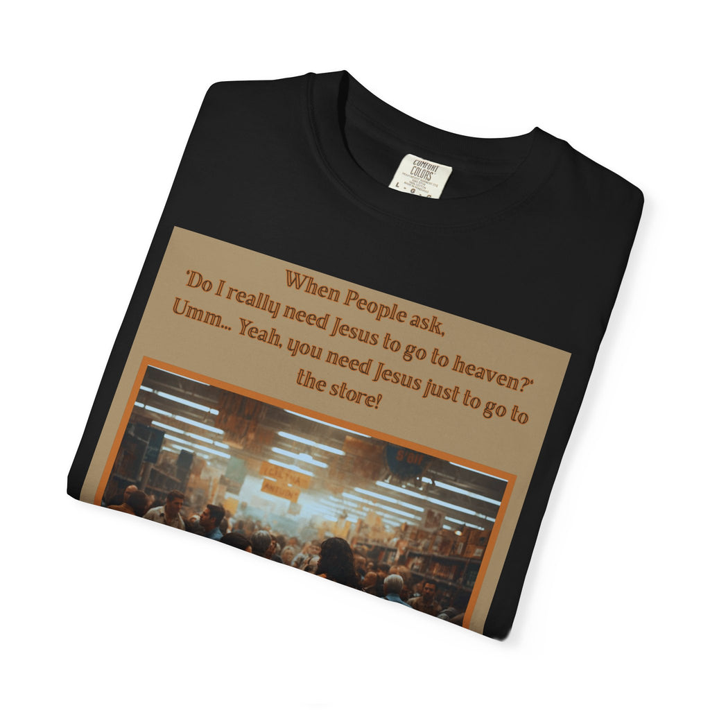 Funny / Relatable "You Need Jesus Just to Go to the Store" Tee