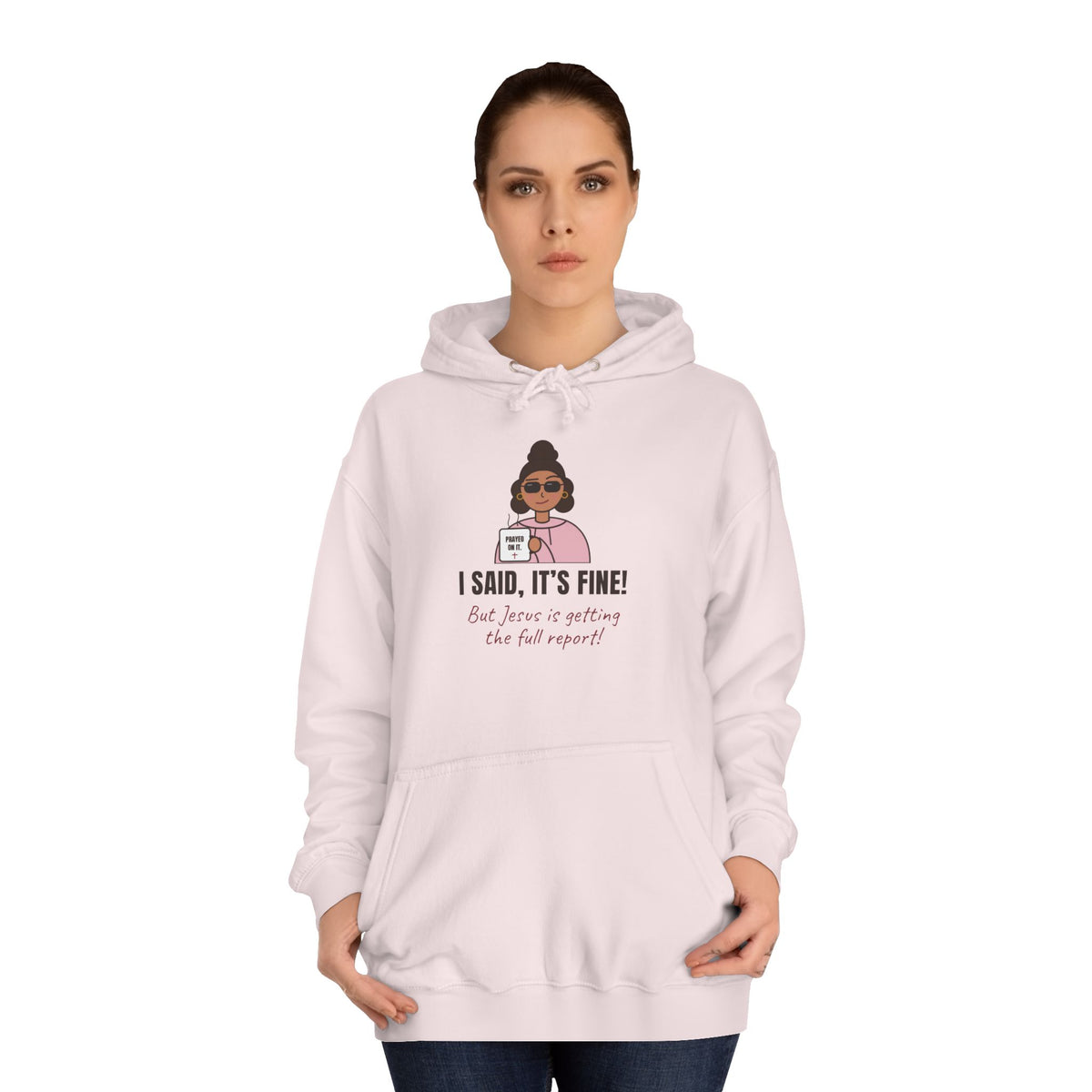 “I Said, It’s Fine but Jesus is getting the full report!” Graphic Hoodie for Women (Christian humor)