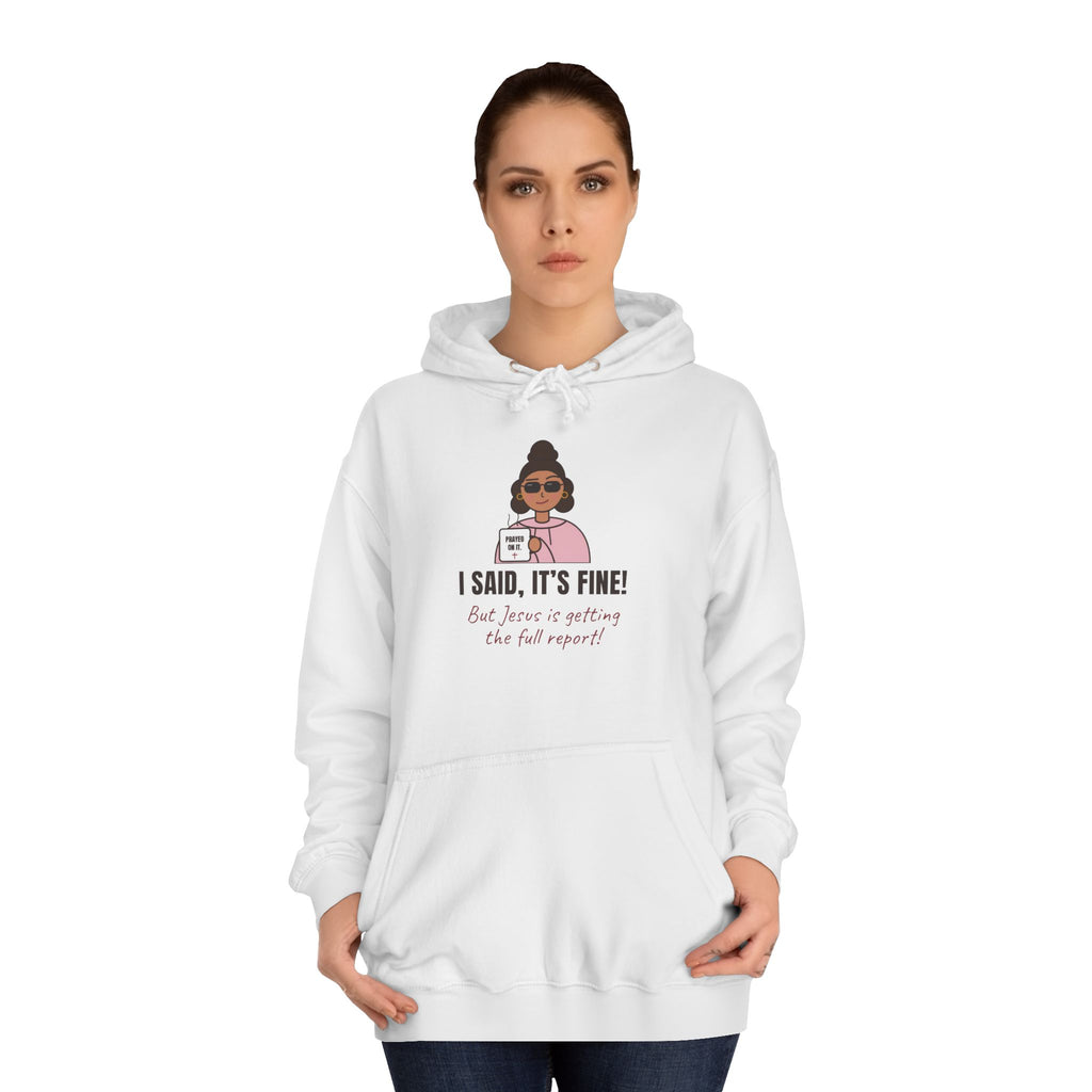 “I Said, It’s Fine but Jesus is getting the full report!” Graphic Hoodie for Women (Christian humor)