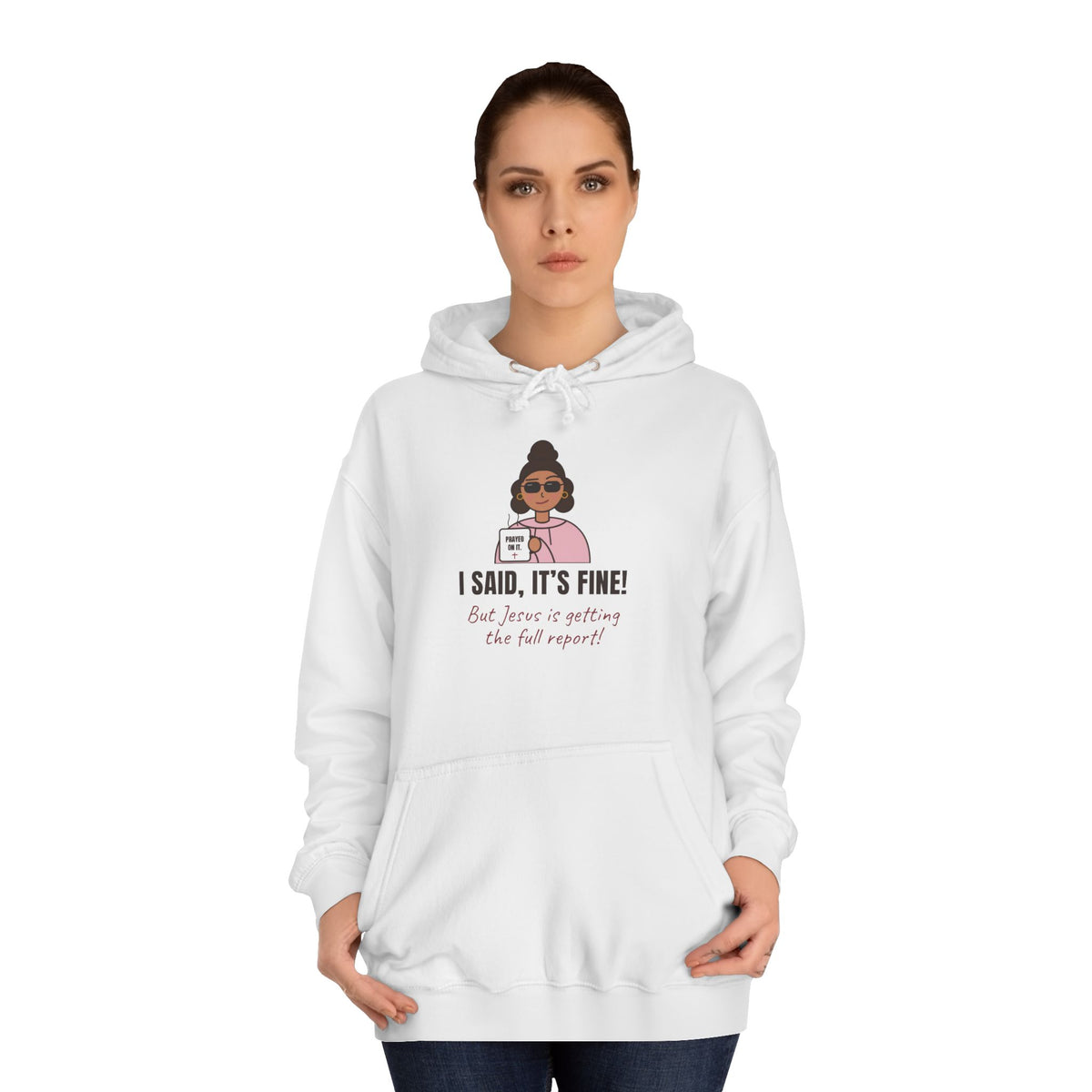 “I Said, It’s Fine but Jesus is getting the full report!” Graphic Hoodie for Women (Christian humor)