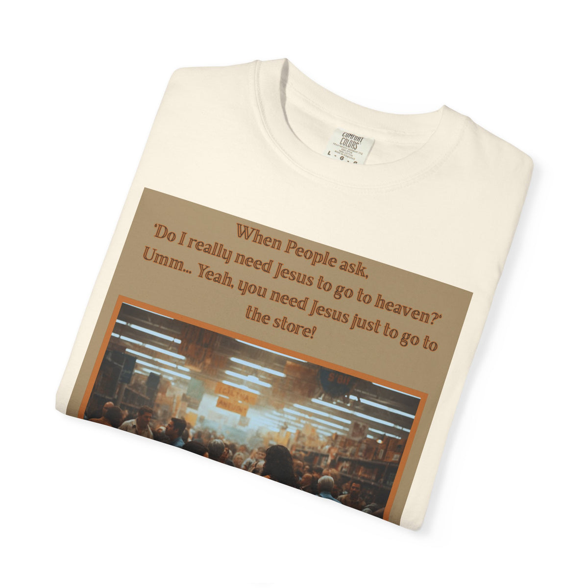 Funny / Relatable "You Need Jesus Just to Go to the Store" Tee